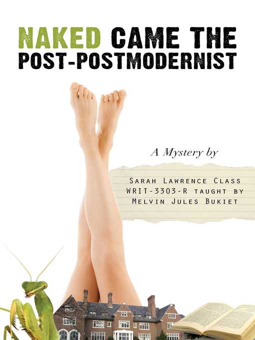 Title details for Naked Came the Post-Postmodernist: a Mystery by Sarah Lawrence College, Writing Class WRIT-3303-R - Available